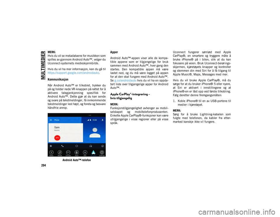 JEEP COMPASS 2020 Drift- og vedlikeholdshåndbok (in Norwegian) MULTIMEDIER
294
MERK:
Hvis du vil se metadataene for musikken som
spilles av gjennom Android Auto™, velger du
Uconnect-systemets medieskjermbilde.
Hvis du vil ha mer informasjon, kan du gå til
http JEEP COMPASS 2020 Drift- og vedlikeholdshåndbok (in Norwegian) MULTIMEDIER
294
MERK:
Hvis du vil se metadataene for musikken som
spilles av gjennom Android Auto™, velger du
Uconnect-systemets medieskjermbilde.
Hvis du vil ha mer informasjon, kan du gå til
http