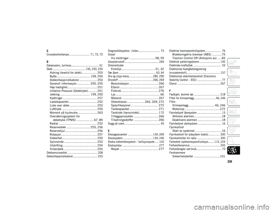 JEEP COMPASS 2020 Drift- og vedlikeholdshåndbok (in Norwegian) 339
C
Cruisekontrollampe.......................... 71, 72 , 73
D
Datamaskin, tur/reise .................................. 61
Dekk ........................................ 136 , 250 , 255
Aldring ( JEEP COMPASS 2020 Drift- og vedlikeholdshåndbok (in Norwegian) 339
C
Cruisekontrollampe.......................... 71, 72 , 73
D
Datamaskin, tur/reise .................................. 61
Dekk ........................................ 136 , 250 , 255
Aldring (