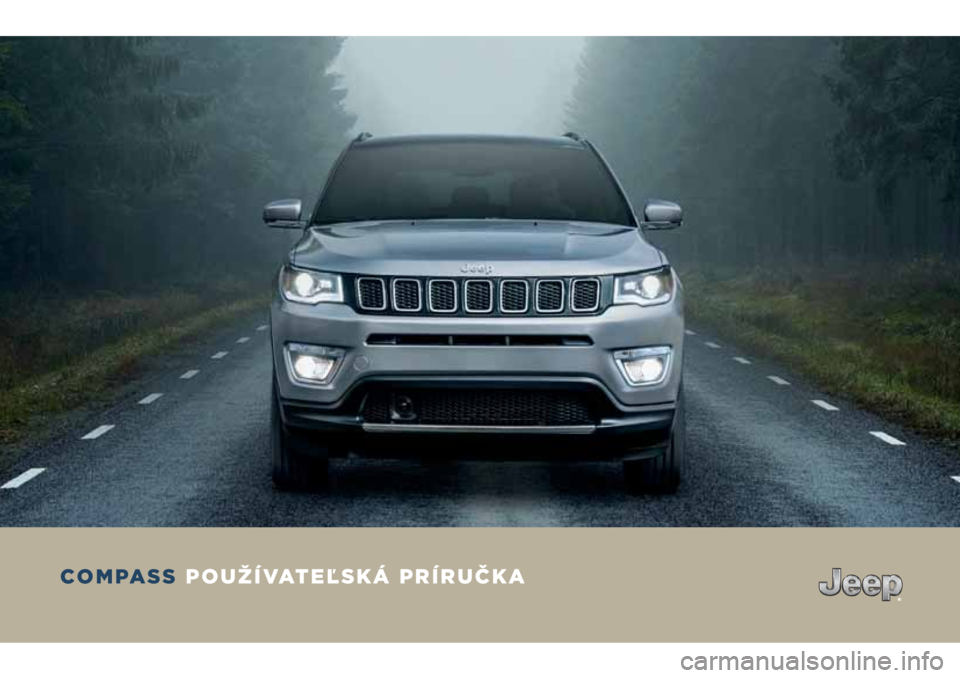 JEEP COMPASS 2018 Návod na použitie a údržbu (in Slovakian) COMPASS POUŽÍVATEĽSKÁ PRÍRUČKA JEEP COMPASS 2018 Návod na použitie a údržbu (in Slovakian) COMPASS POUŽÍVATEĽSKÁ PRÍRUČKA