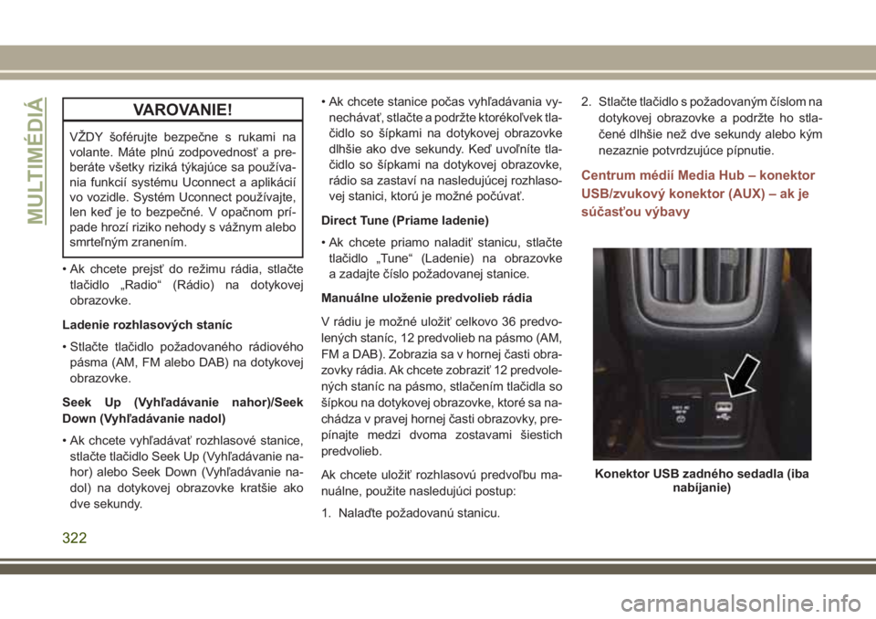 JEEP COMPASS 2018 Návod na použitie a údržbu (in Slovakian) VAROVANIE!
VŽDY šoférujte bezpečne s rukami na
volante. Máte plnú zodpovednosť a pre-
beráte všetky riziká týkajúce sa používa-
nia funkcií systému Uconnect a aplikácií
vo vozidle. S JEEP COMPASS 2018 Návod na použitie a údržbu (in Slovakian) VAROVANIE!
VŽDY šoférujte bezpečne s rukami na
volante. Máte plnú zodpovednosť a pre-
beráte všetky riziká týkajúce sa používa-
nia funkcií systému Uconnect a aplikácií
vo vozidle. S