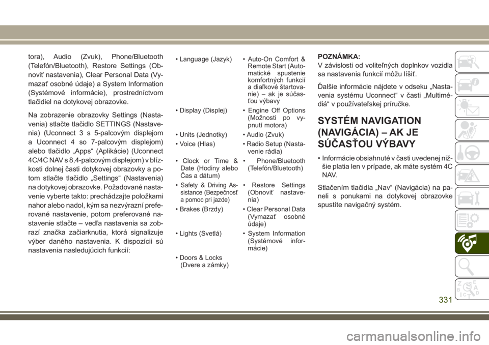 JEEP COMPASS 2018  Návod na použitie a údržbu (in Slovakian) tora), Audio (Zvuk), Phone/Bluetooth
(Telefón/Bluetooth), Restore Settings (Ob-
noviť nastavenia), Clear Personal Data (Vy-
mazať osobné údaje) a System Information
(Systémové informácie), pro