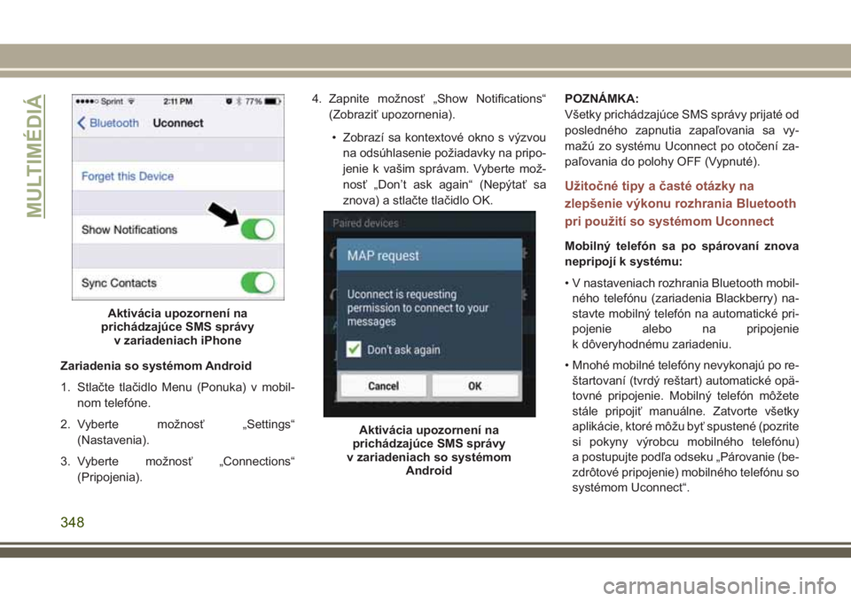 JEEP COMPASS 2018 Návod na použitie a údržbu (in Slovakian) Zariadenia so systémom Android
1. Stlačte tlačidlo Menu (Ponuka) v mobil-
nom telefóne.
2. Vyberte možnosť „Settings“
(Nastavenia).
3. Vyberte možnosť „Connections“
(Pripojenia).4. Zap JEEP COMPASS 2018 Návod na použitie a údržbu (in Slovakian) Zariadenia so systémom Android
1. Stlačte tlačidlo Menu (Ponuka) v mobil-
nom telefóne.
2. Vyberte možnosť „Settings“
(Nastavenia).
3. Vyberte možnosť „Connections“
(Pripojenia).4. Zap