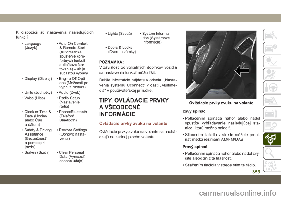 JEEP COMPASS 2019  Návod na použitie a údržbu (in Slovakian) K dispozícii sú nastavenia nasledujúcich
funkcií:
• Language
(Jazyk)• Auto-On Comfort
& Remote Start
(Automatické
spustenie kom-
fortných funkcií
a diaľkové štar-
tovanie) – ak je
sú