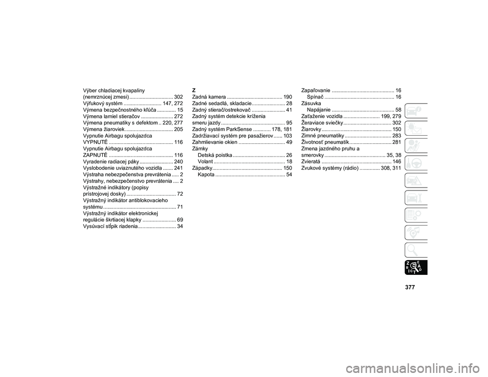 JEEP COMPASS 2020 Návod na použitie a údržbu (in Slovakian) 377
Výber chladiacej kvapaliny
(nemrznúcej zmesi) .............................. 302
Výfukový systém .......................... 147, 272
Výmena bezpečnostného kľúča ............. 15
Výmen JEEP COMPASS 2020 Návod na použitie a údržbu (in Slovakian) 377
Výber chladiacej kvapaliny
(nemrznúcej zmesi) .............................. 302
Výfukový systém .......................... 147, 272
Výmena bezpečnostného kľúča ............. 15
Výmen
