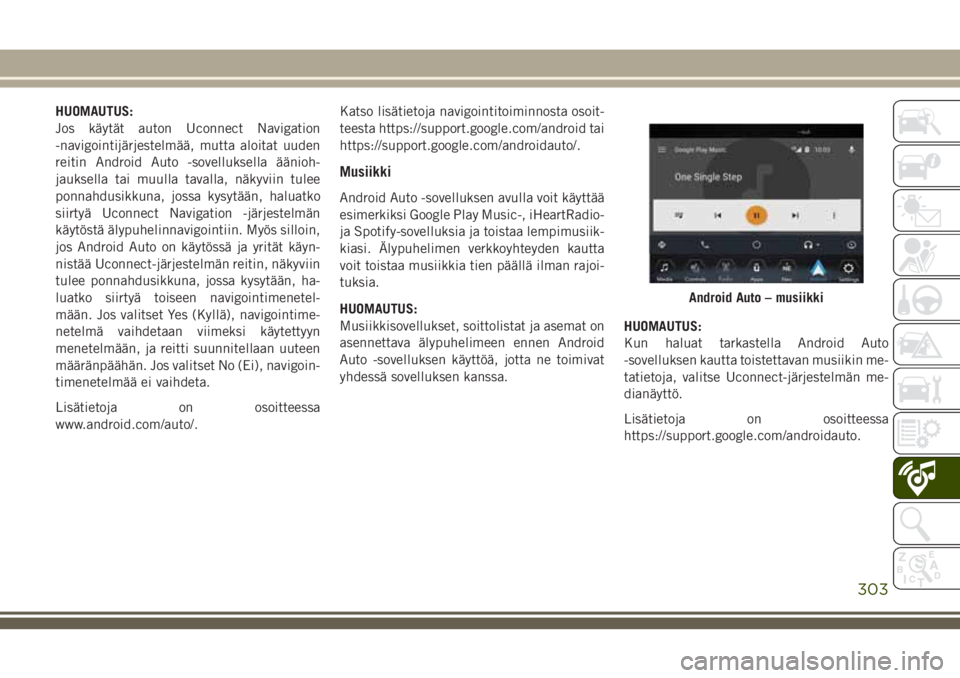 JEEP COMPASS 2018  Käyttö- ja huolto-ohjekirja (in in Finnish) HUOMAUTUS:
Jos käytät auton Uconnect Navigation
-navigointijärjestelmää, mutta aloitat uuden
reitin Android Auto -sovelluksella äänioh-
jauksella tai muulla tavalla, näkyviin tulee
ponnahdusik