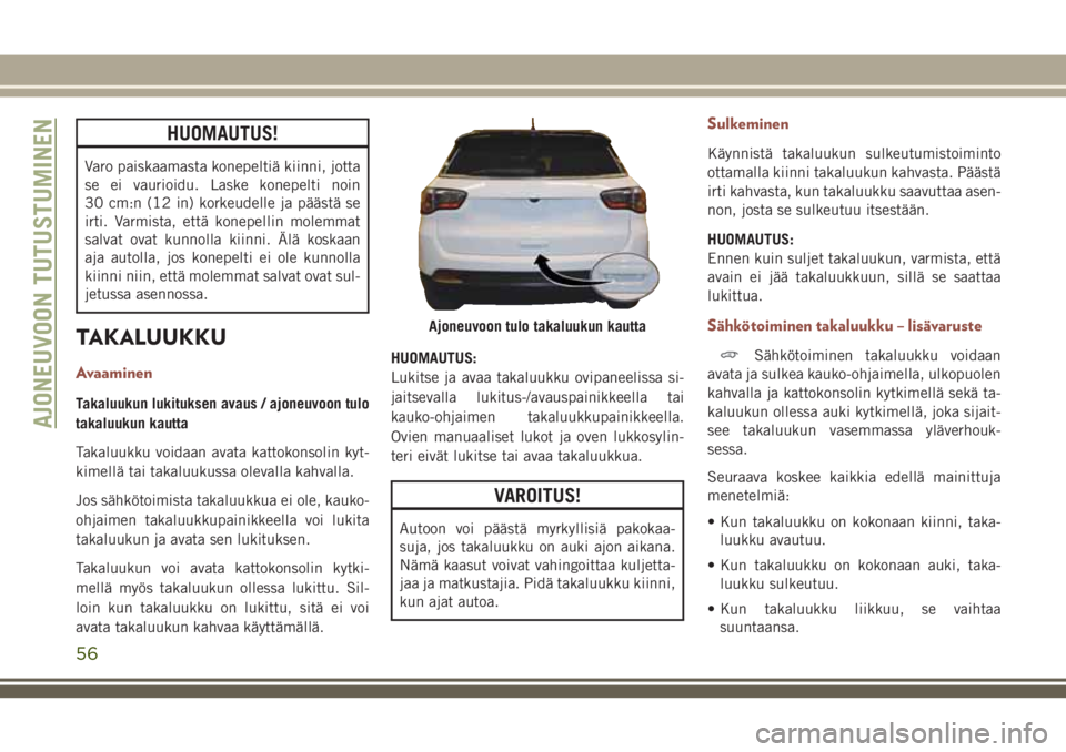 JEEP COMPASS 2018 Käyttö- ja huolto-ohjekirja (in in Finnish) HUOMAUTUS!
Varo paiskaamasta konepeltiä kiinni, jotta
se ei vaurioidu. Laske konepelti noin
30 cm:n (12 in) korkeudelle ja päästä se
irti. Varmista, että konepellin molemmat
salvat ovat kunnolla JEEP COMPASS 2018 Käyttö- ja huolto-ohjekirja (in in Finnish) HUOMAUTUS!
Varo paiskaamasta konepeltiä kiinni, jotta
se ei vaurioidu. Laske konepelti noin
30 cm:n (12 in) korkeudelle ja päästä se
irti. Varmista, että konepellin molemmat
salvat ovat kunnolla