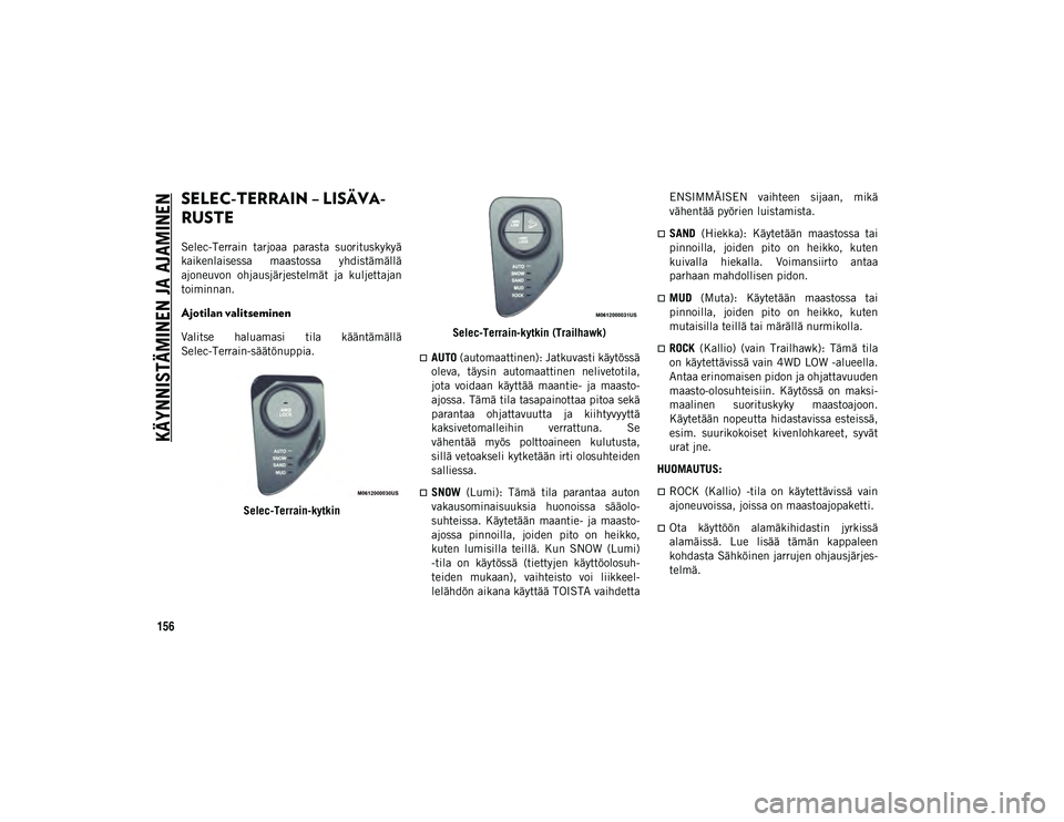 JEEP COMPASS 2020 Käyttö- ja huolto-ohjekirja (in in Finnish) KÄYNNISTÄMINEN JA AJAMINEN
156
SELEC-TERRAIN – LISÄVA-
RUSTE
Selec-Terrain tarjoaa parasta suorituskykyä
kaikenlaisessa maastossa yhdistämällä
ajoneuvon ohjausjärjestelmät ja kuljet JEEP COMPASS 2020 Käyttö- ja huolto-ohjekirja (in in Finnish) KÄYNNISTÄMINEN JA AJAMINEN
156
SELEC-TERRAIN – LISÄVA-
RUSTE
Selec-Terrain tarjoaa parasta suorituskykyä
kaikenlaisessa maastossa yhdistämällä
ajoneuvon ohjausjärjestelmät ja kuljet