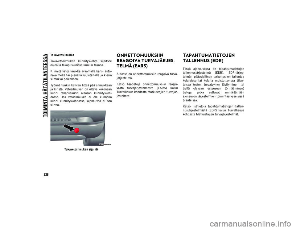 JEEP COMPASS 2020 Käyttö- ja huolto-ohjekirja (in in Finnish) TOIMINTA HÄTÄTILANTEESSA
228
Takavetosilmukka
Takavetosilmukan kiinnityskohta sijaitsee
oikealla takapuskurissa luukun takana.
Kiinnitä vetosilmukka avaamalla kansi auto-
navaimella tai pienellä JEEP COMPASS 2020 Käyttö- ja huolto-ohjekirja (in in Finnish) TOIMINTA HÄTÄTILANTEESSA
228
Takavetosilmukka
Takavetosilmukan kiinnityskohta sijaitsee
oikealla takapuskurissa luukun takana.
Kiinnitä vetosilmukka avaamalla kansi auto-
navaimella tai pienellä