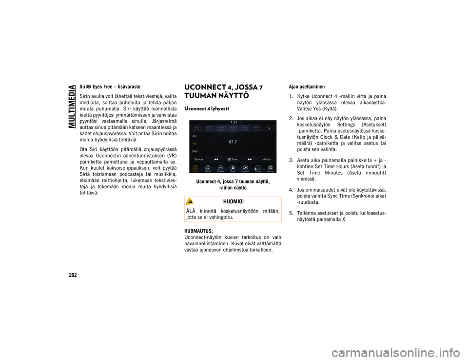 JEEP COMPASS 2020 Käyttö- ja huolto-ohjekirja (in in Finnish) MULTIMEDIA
292
Siri® Eyes Free – lisävaruste
Sirin avulla voit lähettää tekstiviestejä, valita
medioita, soittaa puheluita ja tehdä paljon
muuta puhumalla. Siri käyttää luonnollis JEEP COMPASS 2020 Käyttö- ja huolto-ohjekirja (in in Finnish) MULTIMEDIA
292
Siri® Eyes Free – lisävaruste
Sirin avulla voit lähettää tekstiviestejä, valita
medioita, soittaa puheluita ja tehdä paljon
muuta puhumalla. Siri käyttää luonnollis