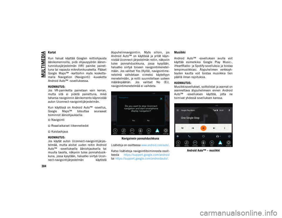 JEEP COMPASS 2020 Käyttö- ja huolto-ohjekirja (in in Finnish) MULTIMEDIA
304
Kartat
Kun haluat käyttää Googlen reittiohjausta
äänikomennoilla, pidä ohjauspyörän äänen-
tunnistusjärjestelmän (VR) painike painet -
tuna tai napauta mikrofonik JEEP COMPASS 2020 Käyttö- ja huolto-ohjekirja (in in Finnish) MULTIMEDIA
304
Kartat
Kun haluat käyttää Googlen reittiohjausta
äänikomennoilla, pidä ohjauspyörän äänen-
tunnistusjärjestelmän (VR) painike painet -
tuna tai napauta mikrofonik