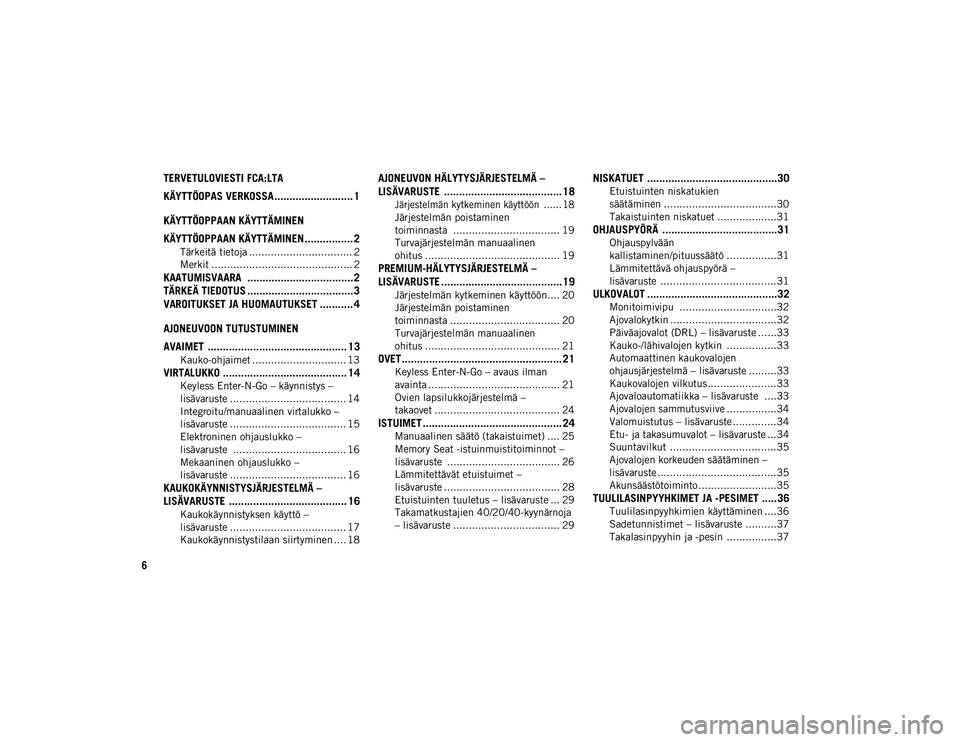 JEEP COMPASS 2020  Käyttö- ja huolto-ohjekirja (in in Finnish) 6
TERVETULOVIESTI FCA:LTA 
KÄYTTÖOPAS VERKOSSA .......................... 1
KÄYTTÖOPPAAN KÄYTTÄMINEN
KÄYTTÖOPPAAN KÄYTTÄMINEN ................ 2
Tärkeitä tietoja ..........................