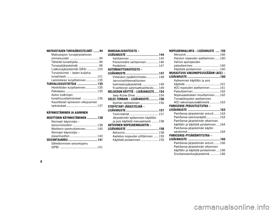 JEEP COMPASS 2020  Käyttö- ja huolto-ohjekirja (in in Finnish) 8

MATKUSTAJIEN TURVAJÄRJESTELMÄT ....... 94

Matkustajien turvajärjestelmien 
ominaisuudet  ................................ 94 Tärkeitä turvaohjeita ....................... 94
Turvavyöjärjest