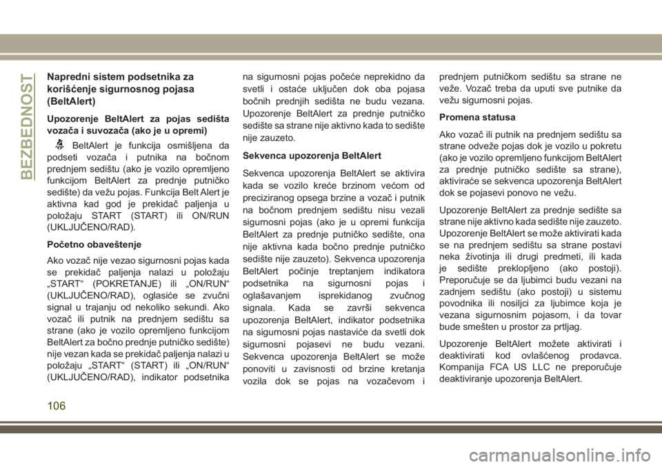 JEEP COMPASS 2018  Knjižica za upotrebu i održavanje (in Serbian) Napredni sistem podsetnika za
korišćenje sigurnosnog pojasa
(BeltAlert)
Upozorenje BeltAlert za pojas sedišta
vozača i suvozača (ako je u opremi)
BeltAlert je funkcija osmišljena da
podseti voza