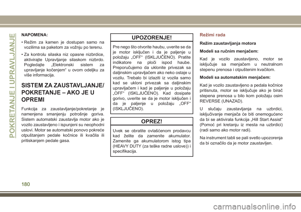 JEEP COMPASS 2018  Knjižica za upotrebu i održavanje (in Serbian) NAPOMENA:
• Režim za kamen je dostupan samo na
vozilima sa paketom za vožnju po terenu.
• Za kontrolu silaska niz opasne nizbrdice,
aktivirajte Upravljanje silaskom nizbrdo.
Pogledajte „Elektr