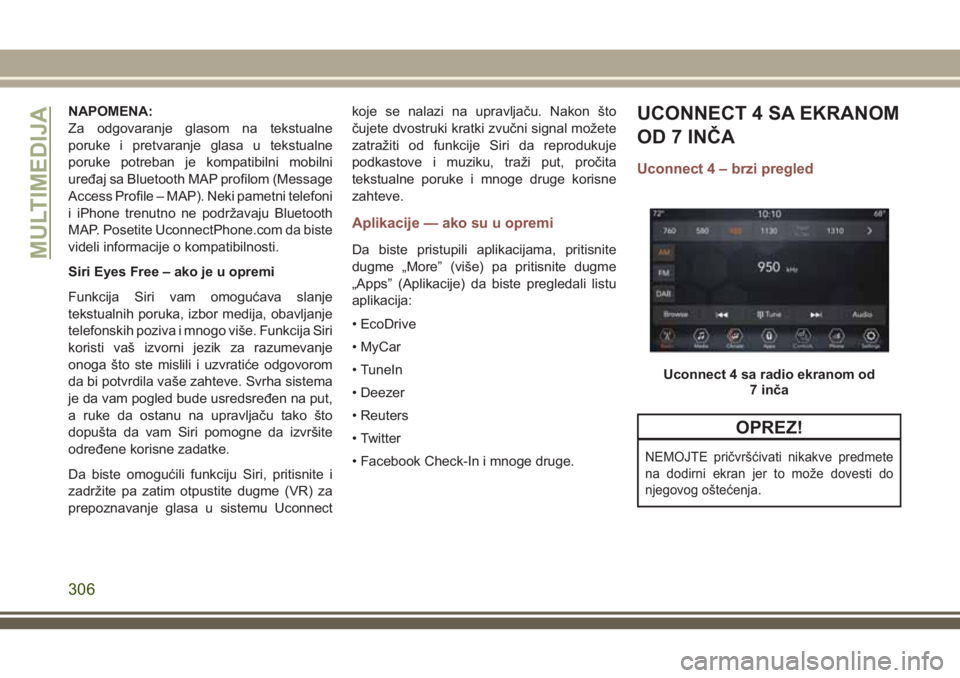 JEEP COMPASS 2018 Knjižica za upotrebu i održavanje (in Serbian) NAPOMENA:
Za odgovaranje glasom na tekstualne
poruke i pretvaranje glasa u tekstualne
poruke potreban je kompatibilni mobilni
uređaj sa Bluetooth MAP profilom (Message
Access Profile – MAP). Neki p JEEP COMPASS 2018 Knjižica za upotrebu i održavanje (in Serbian) NAPOMENA:
Za odgovaranje glasom na tekstualne
poruke i pretvaranje glasa u tekstualne
poruke potreban je kompatibilni mobilni
uređaj sa Bluetooth MAP profilom (Message
Access Profile – MAP). Neki p