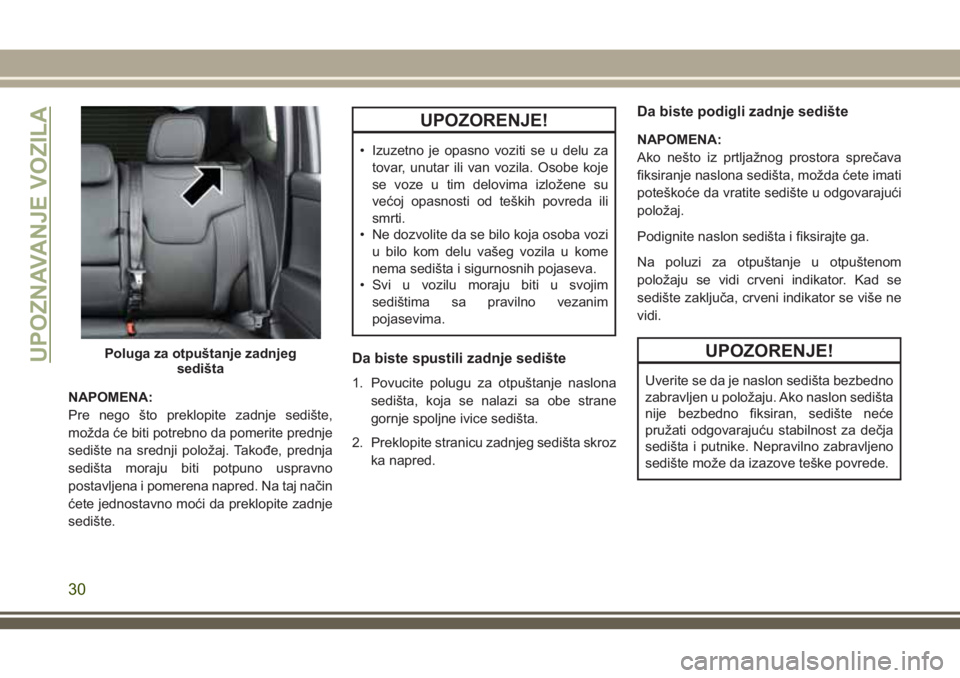 JEEP COMPASS 2018 Knjižica za upotrebu i održavanje (in Serbian) NAPOMENA:
Pre nego što preklopite zadnje sedište,
možda će biti potrebno da pomerite prednje
sedište na srednji položaj. Takođe, prednja
sedišta moraju biti potpuno uspravno
postavljena i pome JEEP COMPASS 2018 Knjižica za upotrebu i održavanje (in Serbian) NAPOMENA:
Pre nego što preklopite zadnje sedište,
možda će biti potrebno da pomerite prednje
sedište na srednji položaj. Takođe, prednja
sedišta moraju biti potpuno uspravno
postavljena i pome