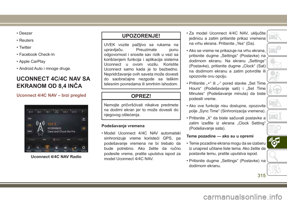 JEEP COMPASS 2018  Knjižica za upotrebu i održavanje (in Serbian) • Deezer
• Reuters
• Twitter
• Facebook Check-In
• Apple CarPlay
• Android Auto i mnoge druge.
UCONNECT 4C/4C NAV SA
EKRANOM OD 8,4 INČA
Uconnect 4/4C NAV – brzi pregled
UPOZORENJE!
UVE