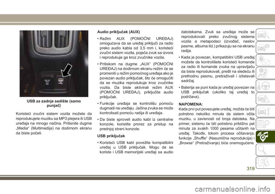 JEEP COMPASS 2018 Knjižica za upotrebu i održavanje (in Serbian) Koristeći zvučni sistem vozila možete da
reprodukujete muziku sa MP3 plejera ili USB
uređaja na mnogo načina. Pritisnite dugme
„Media“ (Multimedija) na dodirnom ekranu
da biste počeli.Audio JEEP COMPASS 2018 Knjižica za upotrebu i održavanje (in Serbian) Koristeći zvučni sistem vozila možete da
reprodukujete muziku sa MP3 plejera ili USB
uređaja na mnogo načina. Pritisnite dugme
„Media“ (Multimedija) na dodirnom ekranu
da biste počeli.Audio