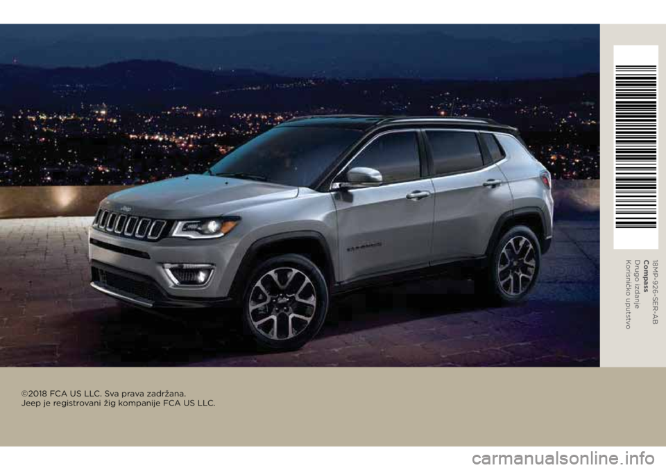 JEEP COMPASS 2018 Knjižica za upotrebu i održavanje (in Serbian) ©2018 FCA US LLC. Sva prava zadržana.
Jeep je registrovani žig kompanije FCA US LLC.
18MP-926-SER-AB
Compass
Drugo izdanje
K orisničko uputstvo JEEP COMPASS 2018 Knjižica za upotrebu i održavanje (in Serbian) ©2018 FCA US LLC. Sva prava zadržana.
Jeep je registrovani žig kompanije FCA US LLC.
18MP-926-SER-AB
Compass
Drugo izdanje
K orisničko uputstvo