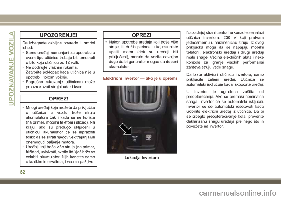 JEEP COMPASS 2018 Knjižica za upotrebu i održavanje (in Serbian) UPOZORENJE!
Da izbegnete ozbiljne povrede ili smrtni
ishod:
• Samo uređaji namenjeni za upotrebu u
ovom tipu utičnice trebaju biti umetnuti
u bilo koju utičnicu od 12 volti.
• Ne dodirujte vla JEEP COMPASS 2018 Knjižica za upotrebu i održavanje (in Serbian) UPOZORENJE!
Da izbegnete ozbiljne povrede ili smrtni
ishod:
• Samo uređaji namenjeni za upotrebu u
ovom tipu utičnice trebaju biti umetnuti
u bilo koju utičnicu od 12 volti.
• Ne dodirujte vla