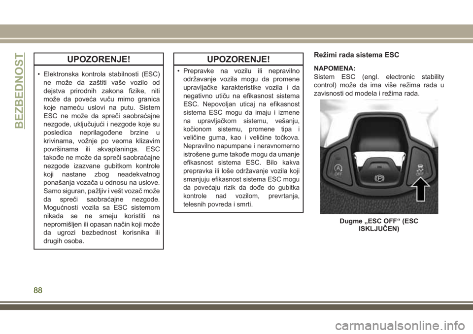 JEEP COMPASS 2018 Knjižica za upotrebu i održavanje (in Serbian) UPOZORENJE!
• Elektronska kontrola stabilnosti (ESC)
ne može da zaštiti vaše vozilo od
dejstva prirodnih zakona fizike, niti
može da poveća vuču mimo granica
koje nameću uslovi na putu. Siste JEEP COMPASS 2018 Knjižica za upotrebu i održavanje (in Serbian) UPOZORENJE!
• Elektronska kontrola stabilnosti (ESC)
ne može da zaštiti vaše vozilo od
dejstva prirodnih zakona fizike, niti
može da poveća vuču mimo granica
koje nameću uslovi na putu. Siste
