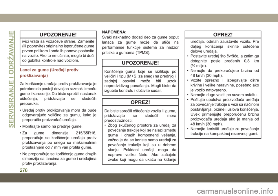 JEEP COMPASS 2019  Knjižica za upotrebu i održavanje (in Serbian) UPOZORENJE!
ivici vrata sa vozačeve strane. Zamenite
(ili popravite) originalno isporučene gume
prvom prilikom i onda ih ponovo postavite
na vozilo. Ako to ne učinite, moglo bi doći
do gubitka kon