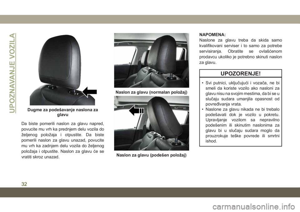 JEEP COMPASS 2019  Knjižica za upotrebu i održavanje (in Serbian) Da biste pomerili naslon za glavu napred,
povucite mu vrh ka prednjem delu vozila do
željenog položaja i otpustite. Da biste
pomerili naslon za glavu unazad, povucite
mu vrh ka zadnjem delu vozila d