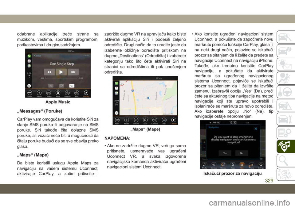 JEEP COMPASS 2019  Knjižica za upotrebu i održavanje (in Serbian) odabrane aplikacije treće strane sa
muzikom, vestima, sportskim programom,
podkastovima i drugim sadržajem.
„Messages“ (Poruke)
CarPlay vam omogućava da koristite Siri za
slanje SMS poruka ili 