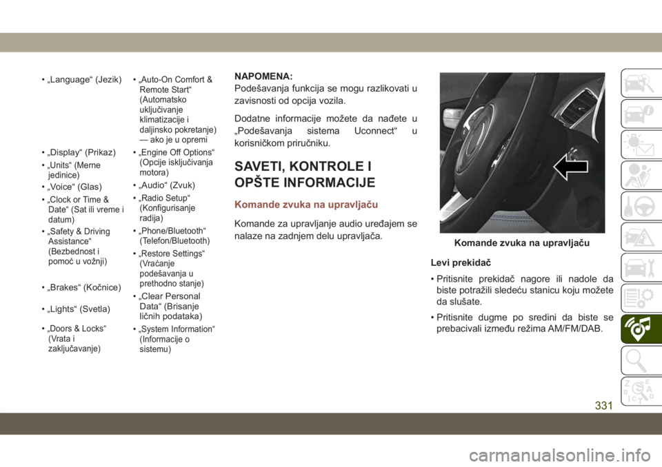 JEEP COMPASS 2019  Knjižica za upotrebu i održavanje (in Serbian) • „Language“ (Jezik) •„Auto-On Comfort &Remote Start“
(Automatsko
uključivanje
klimatizacije i
daljinsko pokretanje)
— ako je u opremi
• „Display“ (Prikaz) •„Engine Off Option