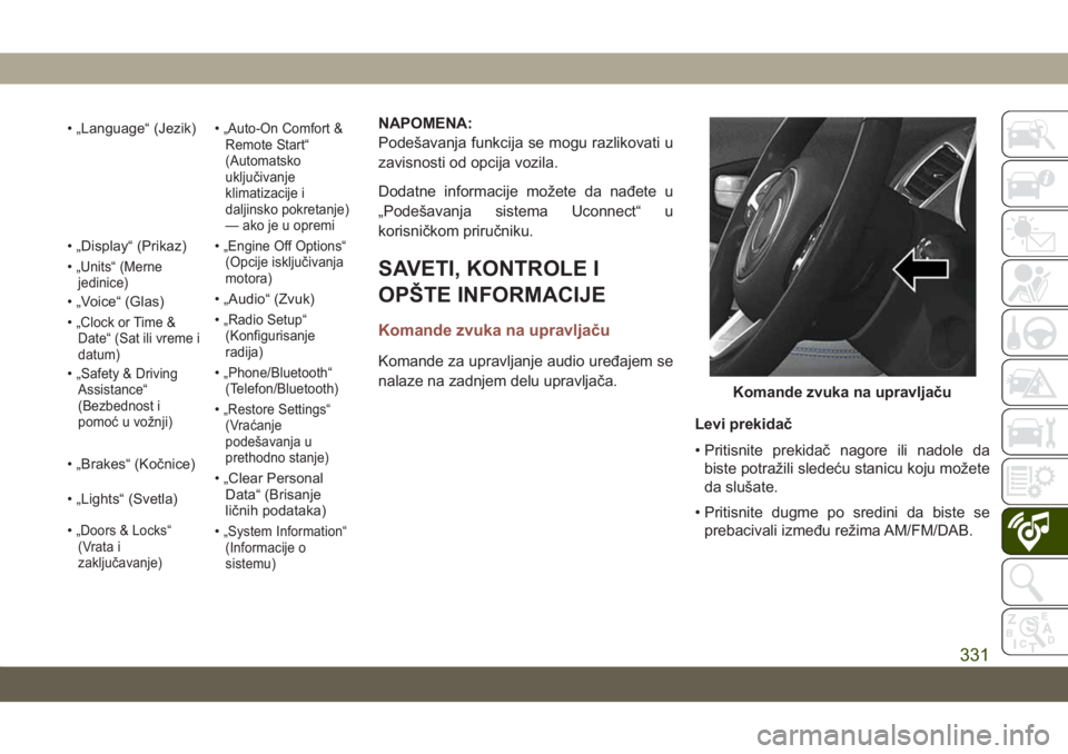 JEEP COMPASS 2019 Knjižica za upotrebu i održavanje (in Serbian) • „Language“ (Jezik) •„Auto-On Comfort &Remote Start“
(Automatsko
uključivanje
klimatizacije i
daljinsko pokretanje)
— ako je u opremi
• „Display“ (Prikaz) •„Engine Off Option JEEP COMPASS 2019 Knjižica za upotrebu i održavanje (in Serbian) • „Language“ (Jezik) •„Auto-On Comfort &Remote Start“
(Automatsko
uključivanje
klimatizacije i
daljinsko pokretanje)
— ako je u opremi
• „Display“ (Prikaz) •„Engine Off Option