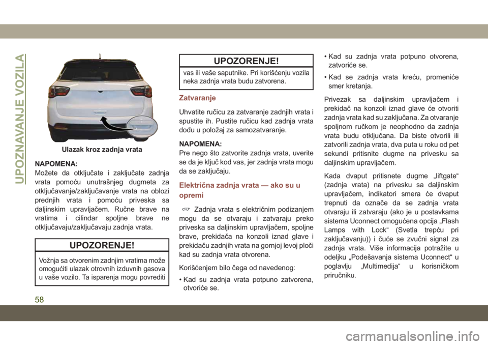 JEEP COMPASS 2019  Knjižica za upotrebu i održavanje (in Serbian) NAPOMENA:
Možete da otključate i zaključate zadnja
vrata pomoću unutrašnjeg dugmeta za
otključavanje/zaključavanje vrata na oblozi
prednjih vrata i pomoću priveska sa
daljinskim upravljačem. 
