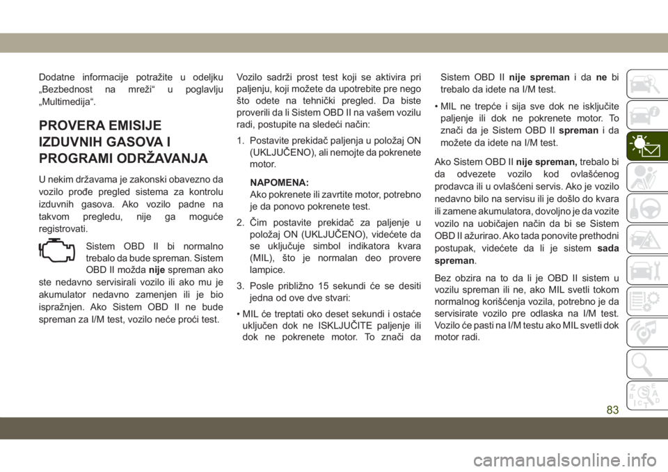 JEEP COMPASS 2019 Knjižica za upotrebu i održavanje (in Serbian) Dodatne informacije potražite u odeljku
„Bezbednost na mreži“ u poglavlju
„Multimedija“.
PROVERA EMISIJE
IZDUVNIH GASOVA I
PROGRAMI ODRŽAVANJA
U nekim državama je zakonski obavezno da
vozi JEEP COMPASS 2019 Knjižica za upotrebu i održavanje (in Serbian) Dodatne informacije potražite u odeljku
„Bezbednost na mreži“ u poglavlju
„Multimedija“.
PROVERA EMISIJE
IZDUVNIH GASOVA I
PROGRAMI ODRŽAVANJA
U nekim državama je zakonski obavezno da
vozi