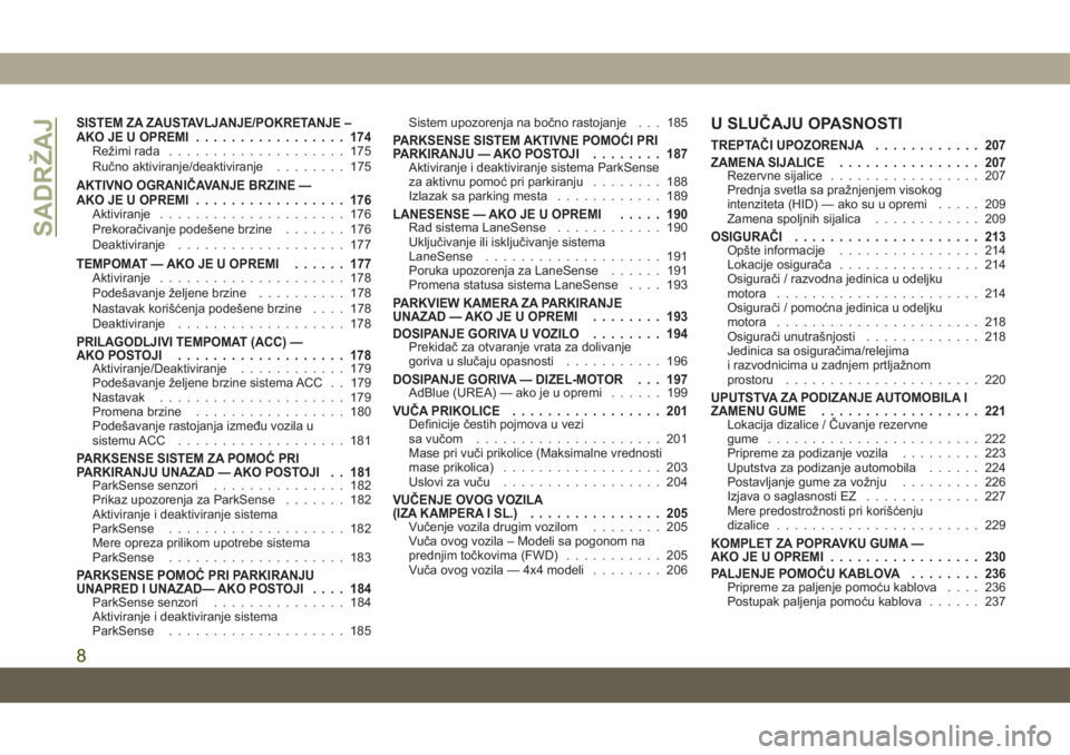 JEEP COMPASS 2019  Knjižica za upotrebu i održavanje (in Serbian) SISTEM ZA ZAUSTAVLJANJE/POKRETANJE –
AKO JE U OPREMI................. 174
Režimi rada.................... 175
Ručno aktiviranje/deaktiviranje ........ 175
AKTIVNO OGRANIČAVANJE BRZINE —
AKO JE 