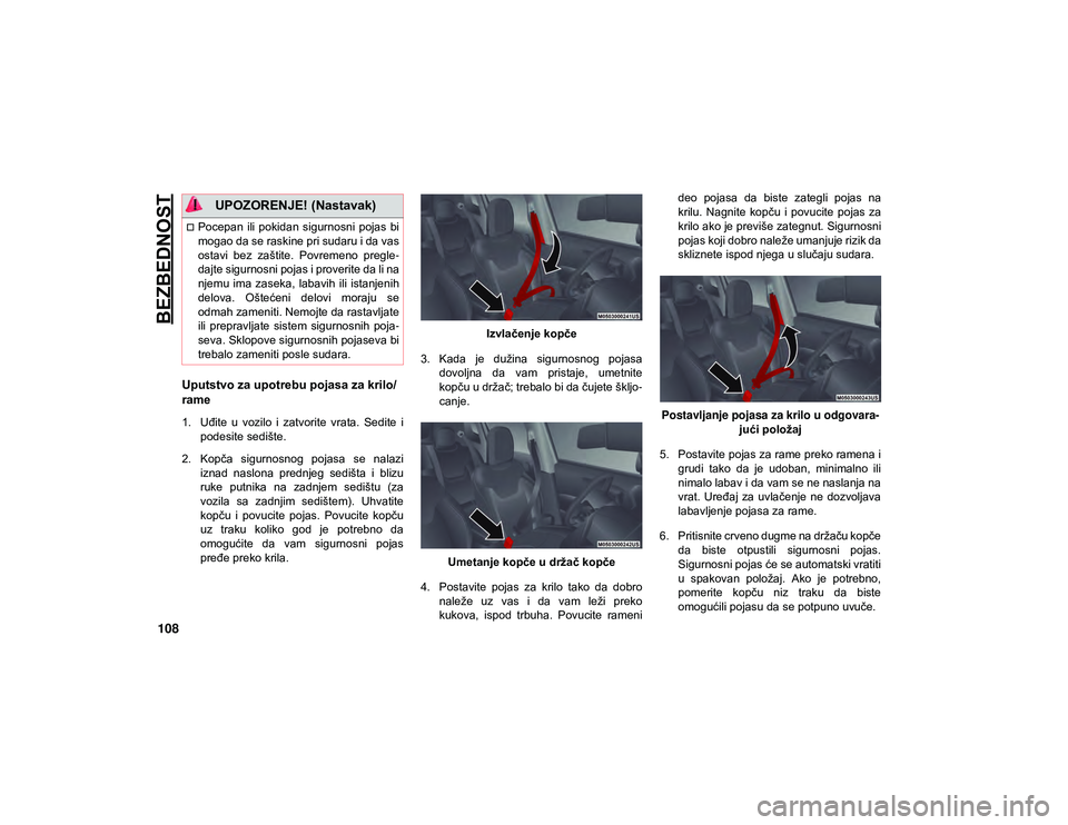 JEEP COMPASS 2020 Knjižica za upotrebu i održavanje (in Serbian) BEZBEDNOST
108
Uputstvo za upotrebu pojasa za krilo/
rame
1. Uđite u vozilo i zatvorite vrata. Sedite ipodesite sedište.
2. Kopča sigurnosnog pojasa se nalazi iznad naslona prednjeg s JEEP COMPASS 2020 Knjižica za upotrebu i održavanje (in Serbian) BEZBEDNOST
108
Uputstvo za upotrebu pojasa za krilo/
rame
1. Uđite u vozilo i zatvorite vrata. Sedite ipodesite sedište.
2. Kopča sigurnosnog pojasa se nalazi iznad naslona prednjeg s