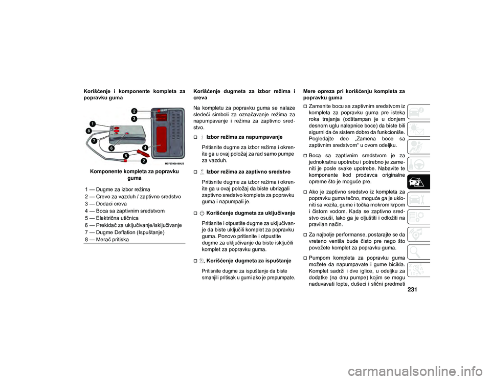 JEEP COMPASS 2020  Knjižica za upotrebu i održavanje (in Serbian) 231
Korišćenje  i  komponente  kompleta  za
popravku gumaKomponente kompleta za popravku  guma Korišćenje  dugmeta  za  izbor  režima  i
creva
Na  kompletu  za  popravku  guma  se  nalaze
sledeć