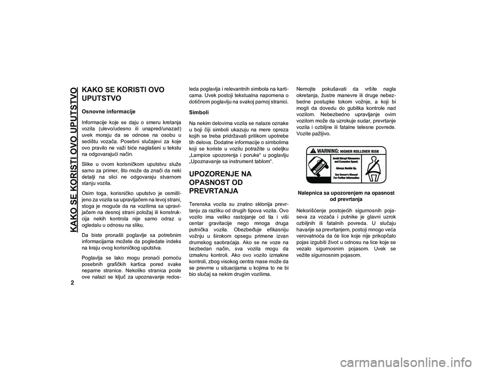 JEEP COMPASS 2020 Knjižica za upotrebu i održavanje (in Serbian) 2
KAKO SE KORISTI OVO UPUTSTVO
KAKO SE KORISTI OVO
UPUTSTVO
Osnovne informacije
Informacije koje se daju o smeru kretanja
vozila (ulevo/udesno ili unapred/unazad)
uvek moraju da se odnos JEEP COMPASS 2020 Knjižica za upotrebu i održavanje (in Serbian) 2
KAKO SE KORISTI OVO UPUTSTVO
KAKO SE KORISTI OVO
UPUTSTVO
Osnovne informacije
Informacije koje se daju o smeru kretanja
vozila (ulevo/udesno ili unapred/unazad)
uvek moraju da se odnos