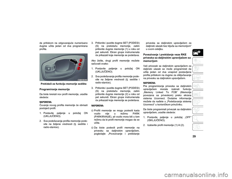 JEEP COMPASS 2020 Knjižica za upotrebu i održavanje (in Serbian) 29
da pritiskom na odgovarajuće numerisano
dugme učita jedan od dva programirana
profila.Prekidači za funkciju memorije sedišta
Programiranje memorije
Da biste kreirali nov profil memorij JEEP COMPASS 2020 Knjižica za upotrebu i održavanje (in Serbian) 29
da pritiskom na odgovarajuće numerisano
dugme učita jedan od dva programirana
profila.Prekidači za funkciju memorije sedišta
Programiranje memorije
Da biste kreirali nov profil memorij