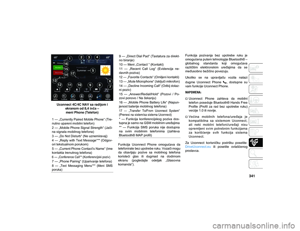 JEEP COMPASS 2020  Knjižica za upotrebu i održavanje (in Serbian) 341
Uconnect 4C/4C NAV sa radijom i ekranom od 8,4 inča – 
meni Phone (Telefon)
Funkcija  Uconnect  Phone  omogućava  da
telefonirate bez upotrebe ruku. Vozači mogu
da  obavljaju  pozive  sa  mob