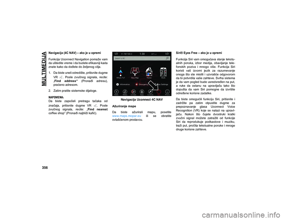 JEEP COMPASS 2020  Knjižica za upotrebu i održavanje (in Serbian) MULTIMEDIJA
356

Navigacija (4C NAV) – ako je u opremi

Funkcija Uconnect Navigation pomaže vam
da uštedite vreme i da budete efikasniji kada
znate kako da dođete do željenog cilja.
1. Da biste 