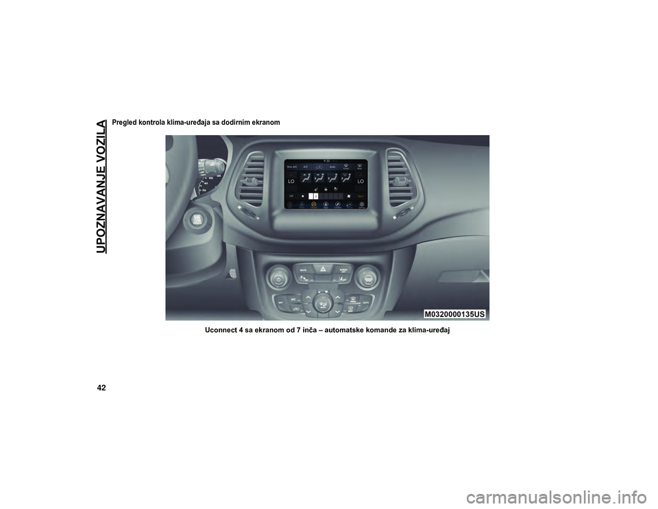 JEEP COMPASS 2020  Knjižica za upotrebu i održavanje (in Serbian) UPOZNAVANJE VOZILA
42

Pregled kontrola klima-uređaja sa dodirnim ekranom

Uconnect 4 sa ekranom od 7 inča – automatske komande za klima-uređaj
20_MP_UG_SE_EU_t.book  Page 42   