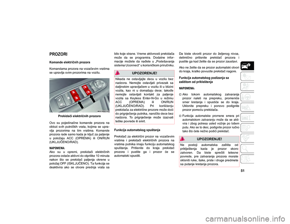 JEEP COMPASS 2020  Knjižica za upotrebu i održavanje (in Serbian) 51

PROZORI
Komande električnih prozora

Komandama prozora na vozačevim vratima
se upravlja svim prozorima na vozilu.Prekidači električnih prozora
Ovo  su  pojedinačne  komande  prozora  na
obloz