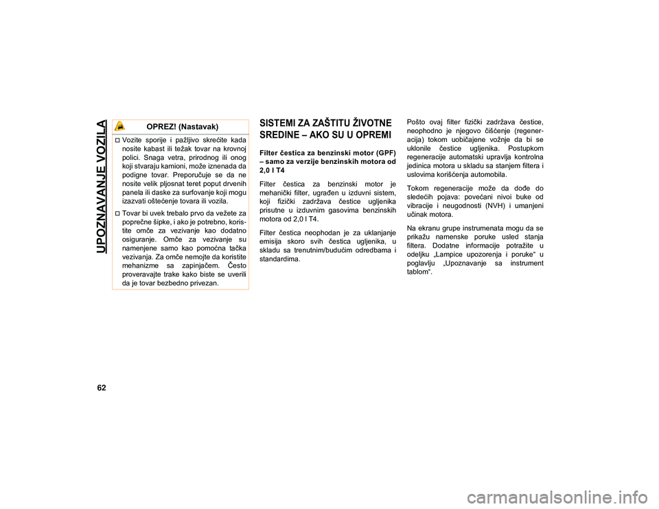 JEEP COMPASS 2020 Knjižica za upotrebu i održavanje (in Serbian) UPOZNAVANJE VOZILA
62
SISTEMI ZA ZAŠTITU ŽIVOTNE
SREDINE – AKO SU U OPREMI
Filter čestica za benzinski motor (GPF)
– samo za verzije benzinskih motora od
2,0 l T4
Filter čestica za ben JEEP COMPASS 2020 Knjižica za upotrebu i održavanje (in Serbian) UPOZNAVANJE VOZILA
62
SISTEMI ZA ZAŠTITU ŽIVOTNE
SREDINE – AKO SU U OPREMI
Filter čestica za benzinski motor (GPF)
– samo za verzije benzinskih motora od
2,0 l T4
Filter čestica za ben