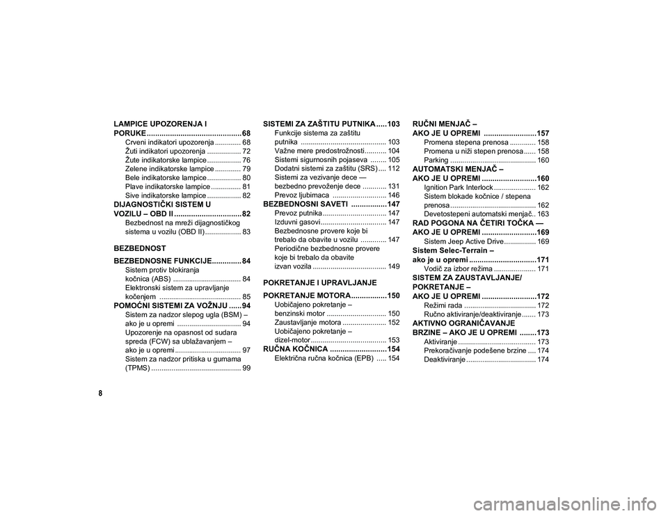 JEEP COMPASS 2020  Knjižica za upotrebu i održavanje (in Serbian) 8
LAMPICE UPOZORENJA I 
PORUKE ............................................. 68
Crveni indikatori upozorenja ............. 68
Žuti indikatori upozorenja ................. 72
Žute indikatorske lampic