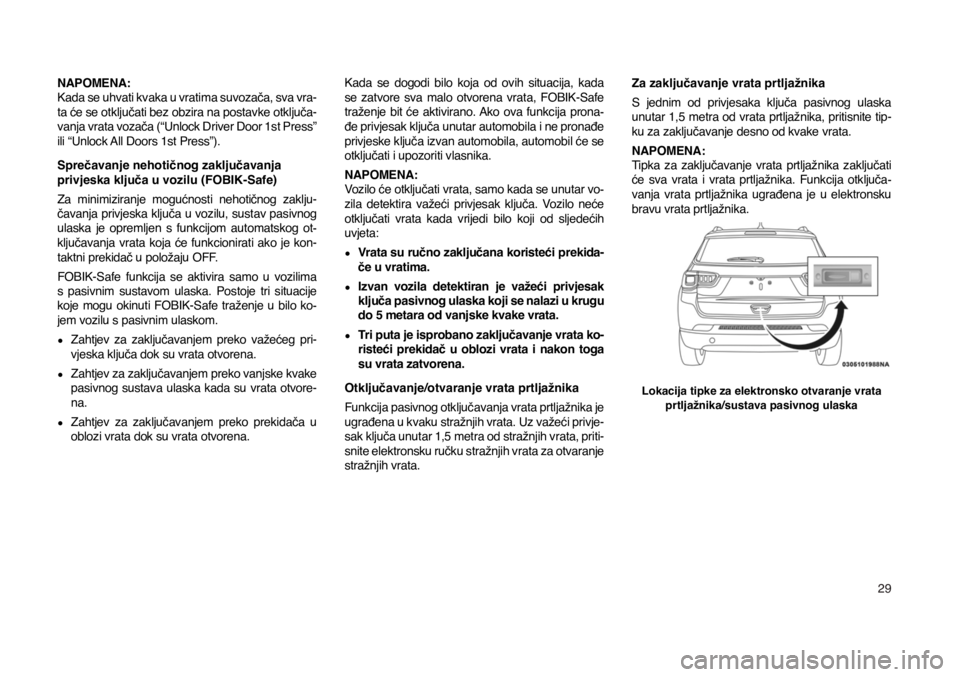 JEEP COMPASS 2020 Knjižica s uputama za uporabu i održavanje (in Croatian) 29
NAPOMENA:
Kada se uhvati kvaka u vratima suvozača, sva vra-ta će se otključati bez obzira na postavke otključa-vanja vrata vozača (“Unlock Driver Door 1st Press”
ili “Unlock All Doors JEEP COMPASS 2020 Knjižica s uputama za uporabu i održavanje (in Croatian) 29
NAPOMENA:
Kada se uhvati kvaka u vratima suvozača, sva vra-ta će se otključati bez obzira na postavke otključa-vanja vrata vozača (“Unlock Driver Door 1st Press”
ili “Unlock All Doors