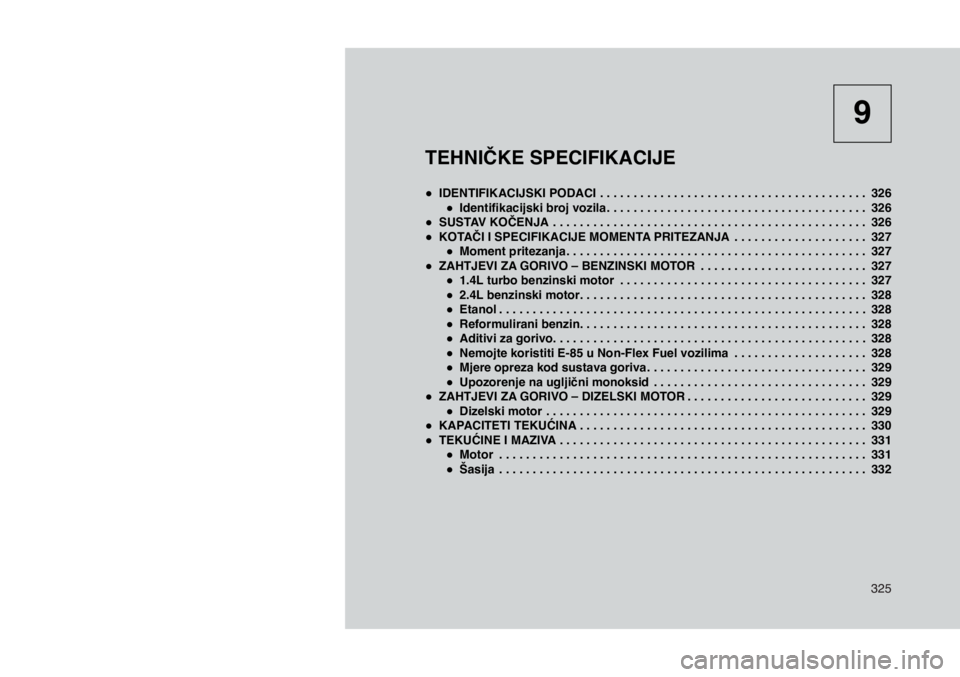 JEEP COMPASS 2018  Knjižica s uputama za uporabu i održavanje (in Croatian) 325
TEHNIČKE SPECIFIKACIJE
 
● IDENTIFIKACIJSKI PODACI   . . . . . . . . . . . . . . . . . . . . . . . . . . . . . . . . . . . . . . . . 326
 
● Identifikacijski broj vozila   . . . . . . . . . .