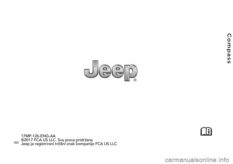 JEEP COMPASS 2020 Knjižica s uputama za uporabu i održavanje (in Croatian) 390
17MP-126-ENG-AA
©2017 FCA US LLC. Sva prava pridržana
Jeep je registrirani tržišni znak kompanije FCA US LLC JEEP COMPASS 2020 Knjižica s uputama za uporabu i održavanje (in Croatian) 390
17MP-126-ENG-AA
©2017 FCA US LLC. Sva prava pridržana
Jeep je registrirani tržišni znak kompanije FCA US LLC