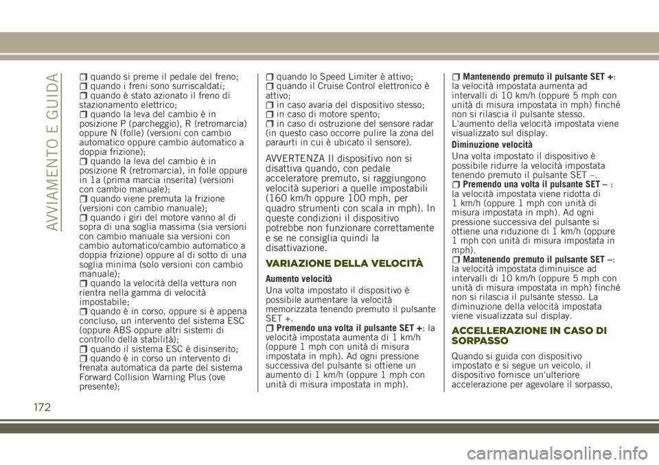 JEEP RENEGADE 2018 Libretto Uso Manutenzione (in Italian) quando si preme il pedale del freno;quando i freni sono surriscaldati;quando è stato azionato il freno di
stazionamento elettrico;
quando la leva del cambio è in
posizione P (parcheggio), R (retroma JEEP RENEGADE 2018 Libretto Uso Manutenzione (in Italian) quando si preme il pedale del freno;quando i freni sono surriscaldati;quando è stato azionato il freno di
stazionamento elettrico;
quando la leva del cambio è in
posizione P (parcheggio), R (retroma