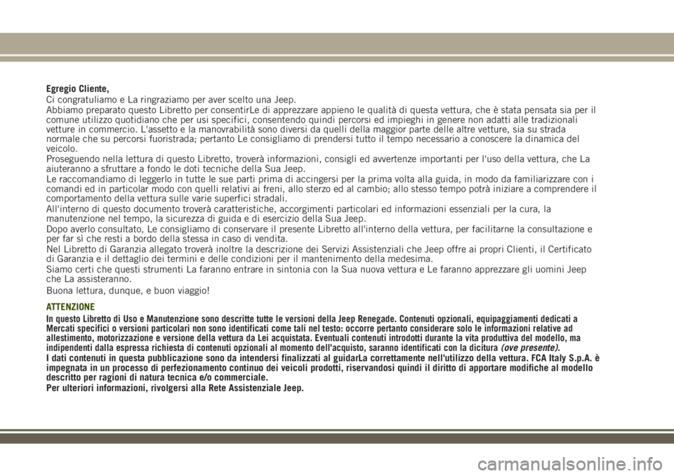 JEEP RENEGADE 2018 Libretto Uso Manutenzione (in Italian) Egregio Cliente,
Ci congratuliamo e La ringraziamo per aver scelto una Jeep.
Abbiamo preparato questo Libretto per consentirLe di apprezzare appieno le qualità di questa vettura, che è stata pensata JEEP RENEGADE 2018 Libretto Uso Manutenzione (in Italian) Egregio Cliente,
Ci congratuliamo e La ringraziamo per aver scelto una Jeep.
Abbiamo preparato questo Libretto per consentirLe di apprezzare appieno le qualità di questa vettura, che è stata pensata