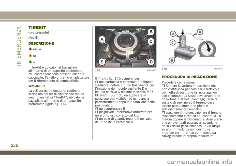 JEEP RENEGADE 2018 Libretto Uso Manutenzione (in Italian) TIREKIT
(ove presente)
DESCRIZIONE
168) 169)
79)
3)
Il TireKit è ubicato nel bagagliaio
all'interno di un apposito contenitore.
Nel contenitore sono presenti anche il
cacciavite, l’anello di tr JEEP RENEGADE 2018 Libretto Uso Manutenzione (in Italian) TIREKIT
(ove presente)
DESCRIZIONE
168) 169)
79)
3)
Il TireKit è ubicato nel bagagliaio
all'interno di un apposito contenitore.
Nel contenitore sono presenti anche il
cacciavite, l’anello di tr