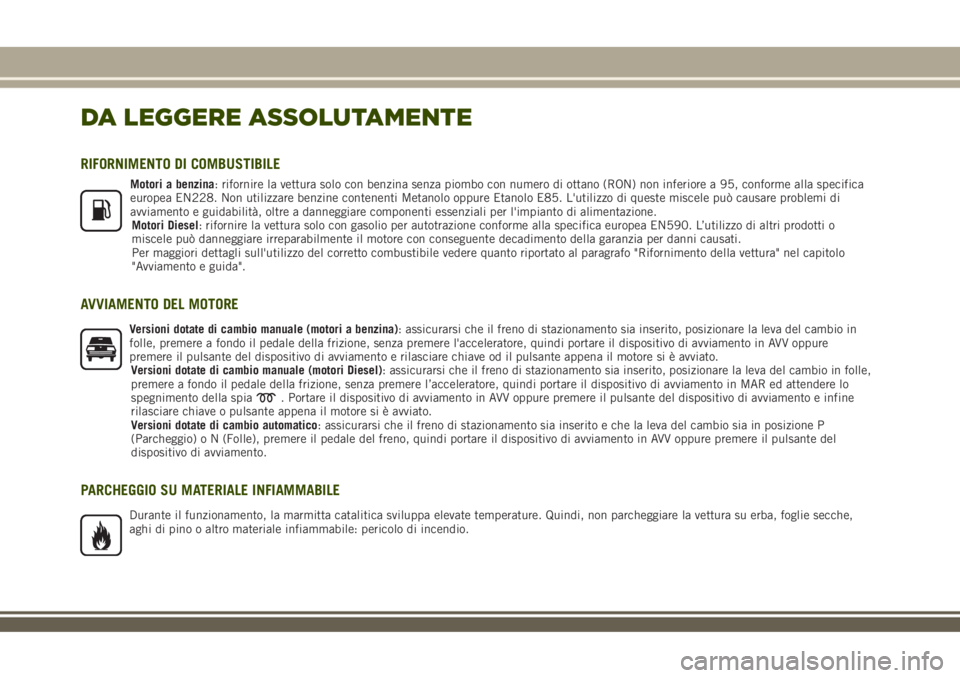 JEEP RENEGADE 2018 Libretto Uso Manutenzione (in Italian) DA LEGGERE ASSOLUTAMENTE
RIFORNIMENTO DI COMBUSTIBILE
Motori a benzina: rifornire la vettura solo con benzina senza piombo con numero di ottano (RON) non inferiore a 95, conforme alla specifica
europe JEEP RENEGADE 2018 Libretto Uso Manutenzione (in Italian) DA LEGGERE ASSOLUTAMENTE
RIFORNIMENTO DI COMBUSTIBILE
Motori a benzina: rifornire la vettura solo con benzina senza piombo con numero di ottano (RON) non inferiore a 95, conforme alla specifica
europe